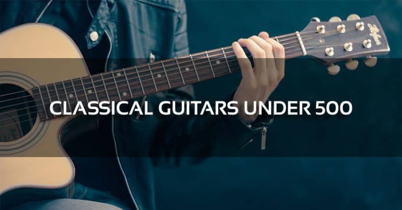 The 5 Best Classical Guitars Under 500 Reviews