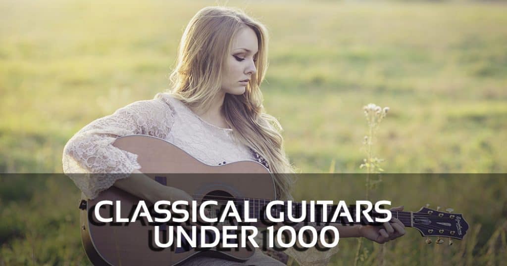 The 5 Best Classical Guitars under 1000 Reviews