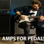 Amps for Pedals